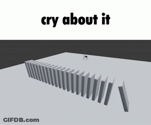 A Row Of Dominoes Falling With The Words Cry About It Above GIF