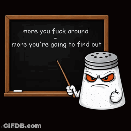 A Salt Shaker Is Pointing At A Blackboard That Says More You Fuck Around GIF