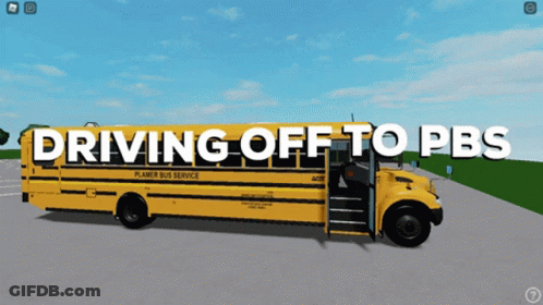 A School Bus With The Words " Driving Off To Pbs " On The Side GIF