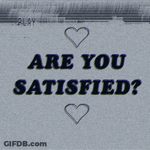 A Screen That Says " Are You Satisfied " With A Heart GIF