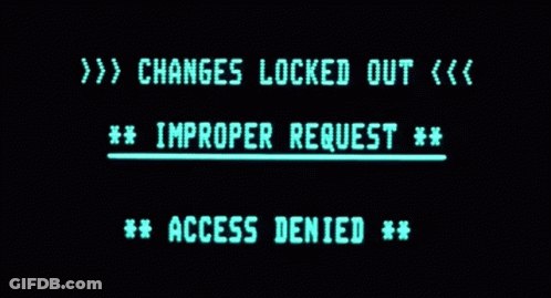 A Screen That Says Changes Locked Out And Improper Request GIF