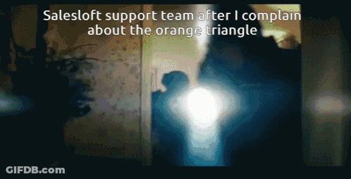 A Screen That Says Salesloft Support Team After I Complain About The Orange Triangle On It GIF