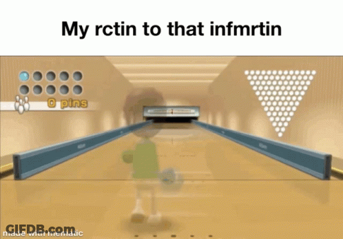 A Screenshot Of A Bowling Game With The Words " My Rctin To That Infmrtin " At The Top GIF