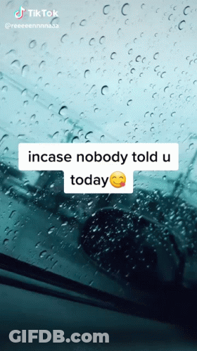 A Screenshot Of A Tiktok That Says Incase Nobody Told U Today On It GIF