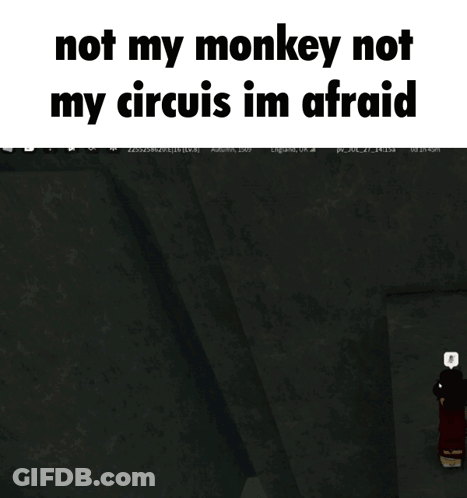 A Screenshot Of A Video Game Says Not My Monkey Not My Circus Im Afraid GIF