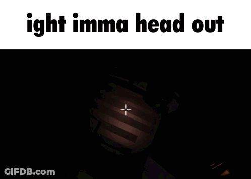 A Screenshot Of A Video Game That Says ' Ight Imma Head Out ' On It GIF