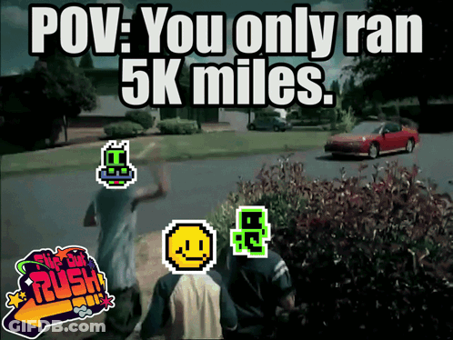 A Screenshot Of A Video Game That Says " POV : You Only Ran 5K Miles " GIF