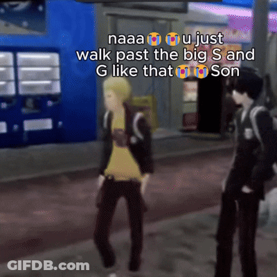 A Screenshot Of A Video Game With A Caption That Says Naaaa U Just Walk Past The Big S And G Like That Son GIF