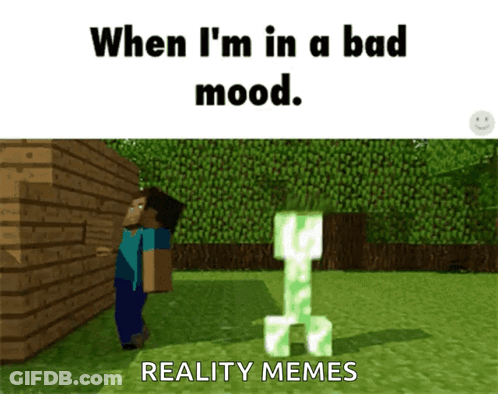 Video Game Creeper Saying When I'm In A Bad Mood GIF