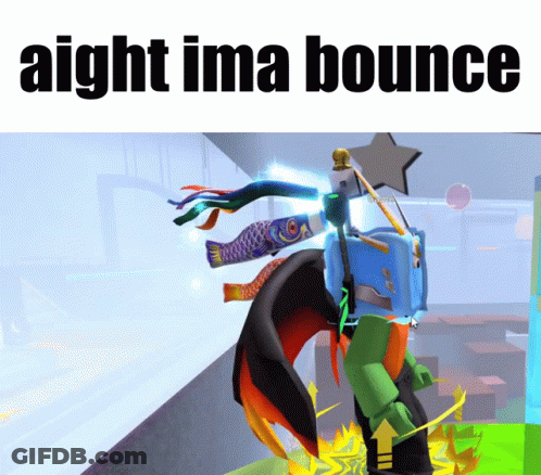 A Screenshot Of A Video Game With The Words " Aight Ima Bounce " At The Top GIF