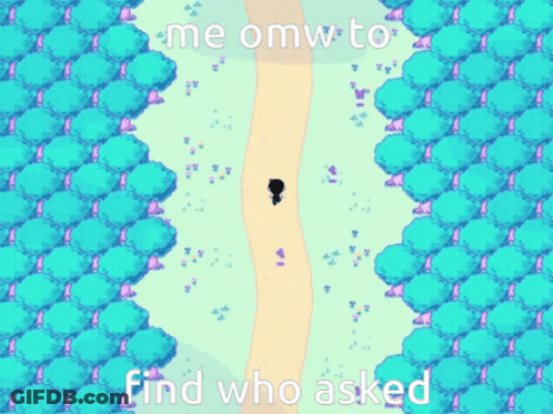 A Screenshot Of A Video Game With The Words Me Omw To Find Who Asked GIF