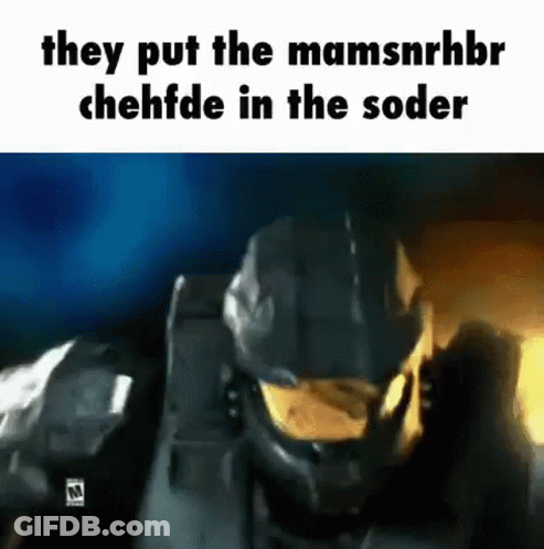 A Screenshot Of A Video Game With The Words `` They Put The Mamsnrhbr Chehfde In The Soder '' . GIF