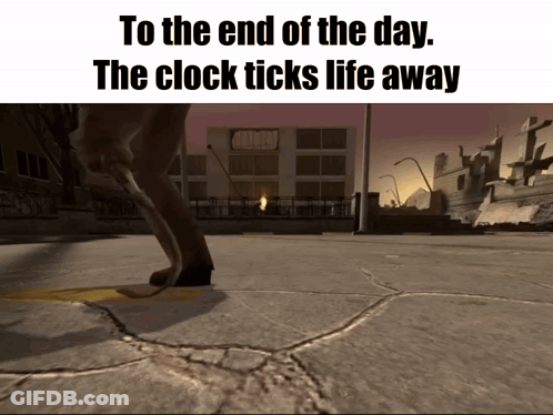 A Screenshot Of A Video Game With The Words To The End Of The Day The Clock Tick 'S Life Away GIF