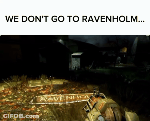 A Screenshot Of A Video Game With The Words " We Don 'T Go To Ravenholm " GIF