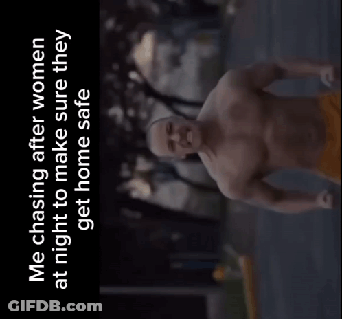 A Screenshot Of A Video That Says ' Me Chasing After Women At Night To Make Sure They Get Home Safe ' On It GIF