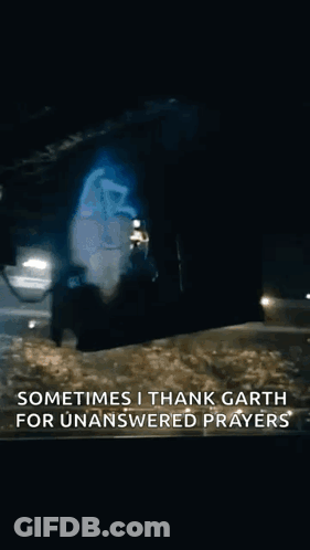 A Screenshot Of A Video That Says " Sometimes I Thank Garth For Unaanswered Prayers " GIF