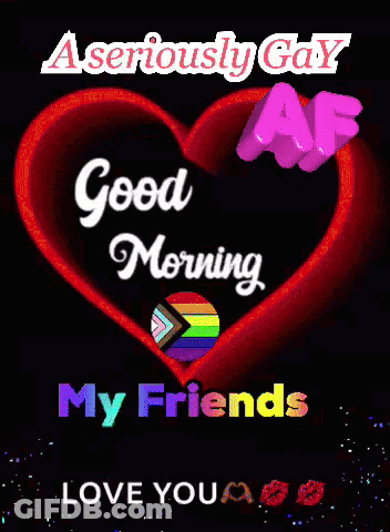 A Seriously Gay Good Morning My Friends Love You Card GIF