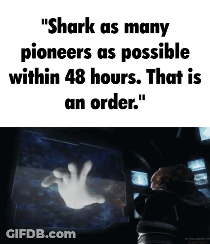 A Shark As Many Pioneers As Possible Within 48 Hours Is An Order GIF
