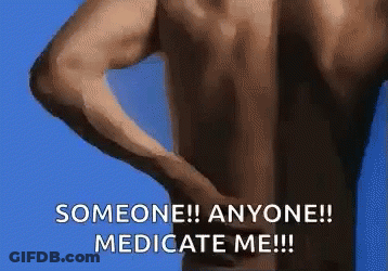 A Shirtless Man Holds His Back In Pain And Says Someone ! Anyone ! Medicate Me !!! GIF
