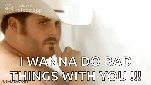 A Shirtless Man In A Cowboy Hat Is Saying I Wanna Do Bad Things With You !!! GIF