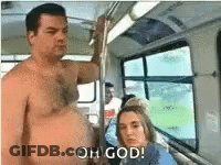 A Shirtless Man Is Standing Next To A Woman On A Bus And Says Oh God . GIF