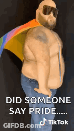 A Shirtless Man Wearing Sunglasses And A Rainbow Flag Says Did Someone Say Pride ... Tiktok GIF