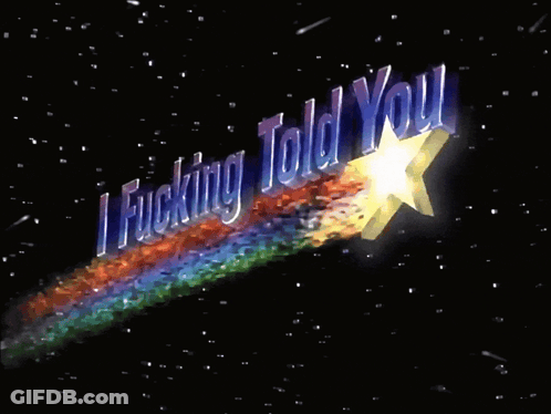 A Shooting Star With The Words " Fucking Told You " Written Above It GIF