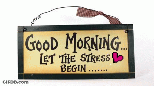 A Sign Says Good Morning Let The Stress Begin GIF