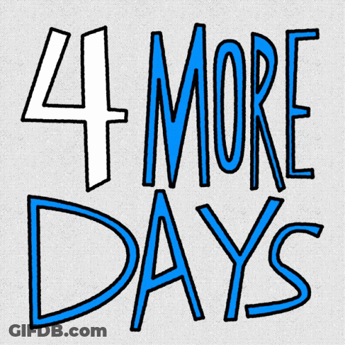 A Sign That Says " 4 More Days " In Blue Letters GIF