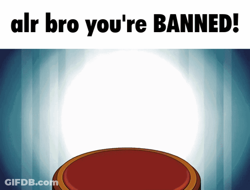 A Sign That Says " Alr Bro You 'Re Banned " On It GIF