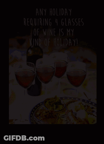 A Sign That Says " Any Holiday Requiring 4 Glasses Of Wine Is My Kind Of Holiday ! " GIF