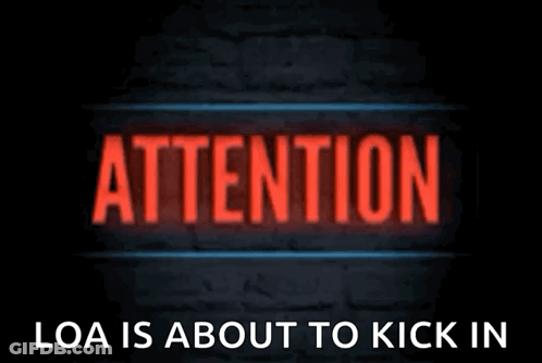 A Sign That Says Attention Loa Is About To Kick In On It GIF