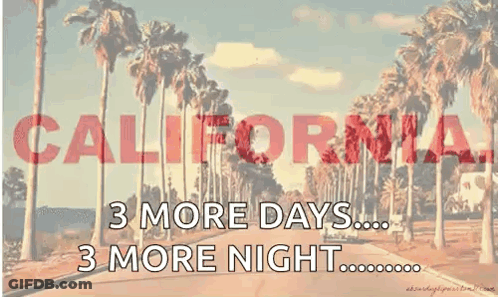 A Sign That Says California 3 More Days ... 3 More Night . GIF