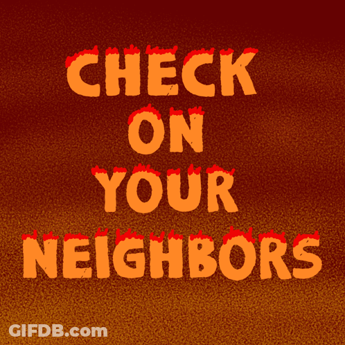 A Sign That Says Check On Your Neighbors With Flames On It GIF