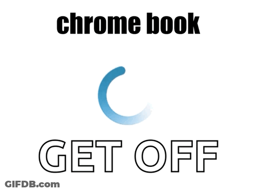 A Sign That Says Chrome Book Get Off GIF