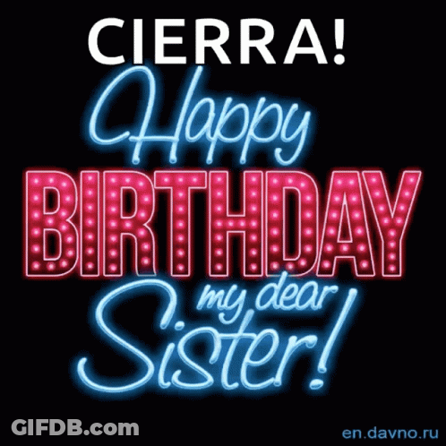 A Sign That Says ' Cierra Happy Birthday My Dear Sister ' GIF