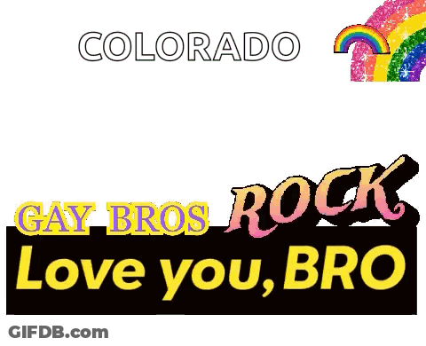 A Sign That Says Colorado Gay Bros Rock Love You Bro On It GIF