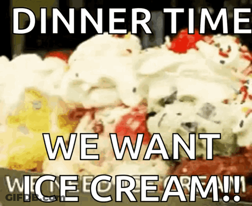 A Sign That Says Dinner Time We Want Icecream GIF
