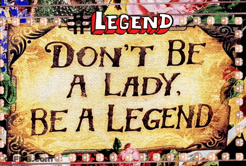 A Sign That Says Do N't Be A Lady Be A Legend On It GIF