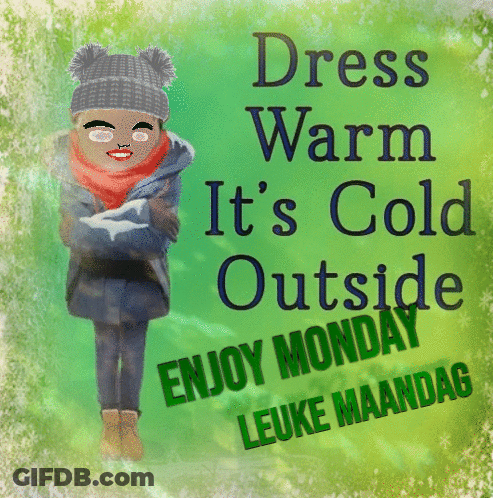 A Sign That Says Dress Warm It 'S Cold Outside And Enjoy Monday GIF