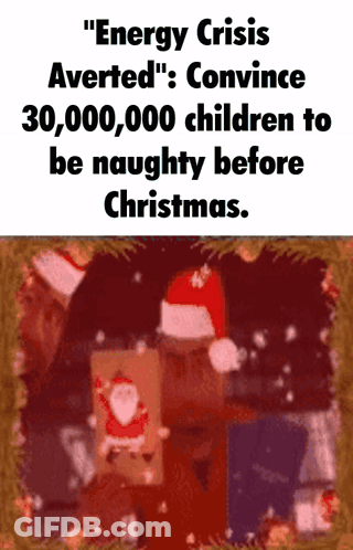 A Sign That Says " Energy Crisis Averted " Convince 30,000 Children To Be Naughty Before Christmas GIF