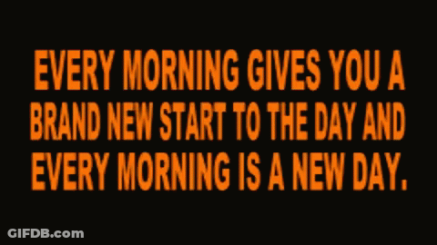 A Sign That Says " Every Morning Gives You A Brand New Start To The Day And Every Morning Is A New Day " GIF