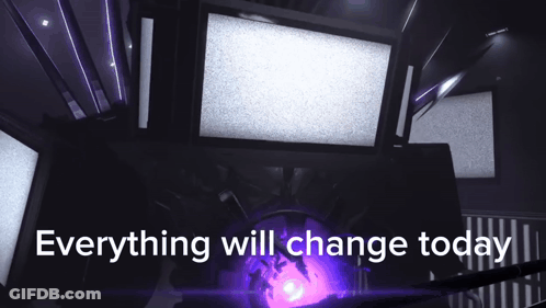 A Sign That Says Everything Will Change Today In Front Of A Screen GIF