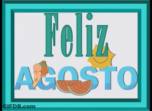 A Sign That Says Feliz Agosto With An Ice Cream Cone And Slices Of Watermelon GIF