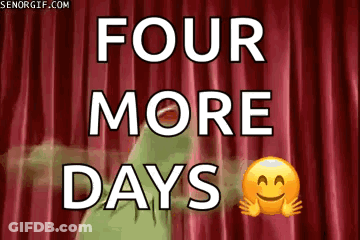 A Sign That Says Four More Days Next To A Smiling Face GIF