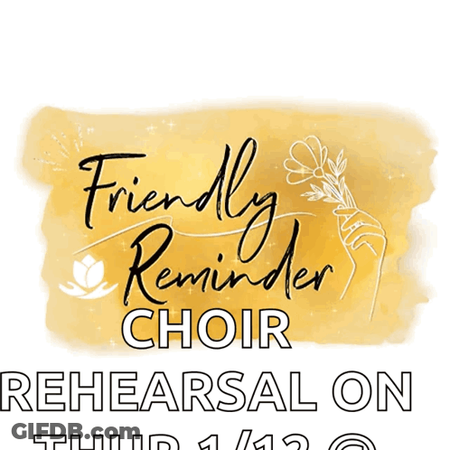 A Sign That Says Friendly Reminder Choir Rehearsal On Thursday 3/13 GIF
