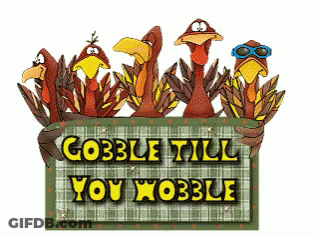 A Sign That Says Gobble Till You Wobble On It GIF