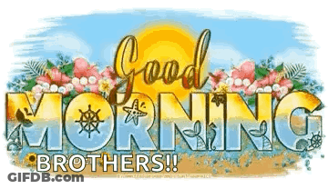 A Sign That Says `` Good Morning Brothers ! '' With Flowers And A Sun In The Background . GIF