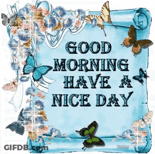 A Sign That Says Good Morning Have A Nice Day Surrounded By Butterflies GIF