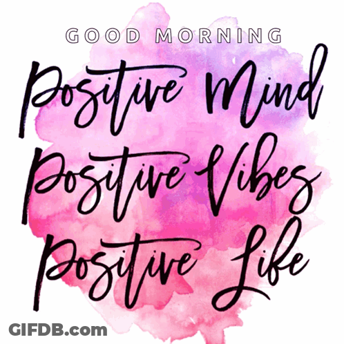 A Sign That Says " Good Morning Positive Mind Positive Vibes Positive Life " GIF